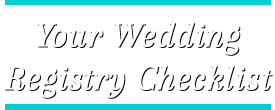 Your Wedding Registry Checklist